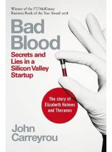 John Carreyrou | Bad Blood: Secrets and Lies in a Silicon Valley Startup